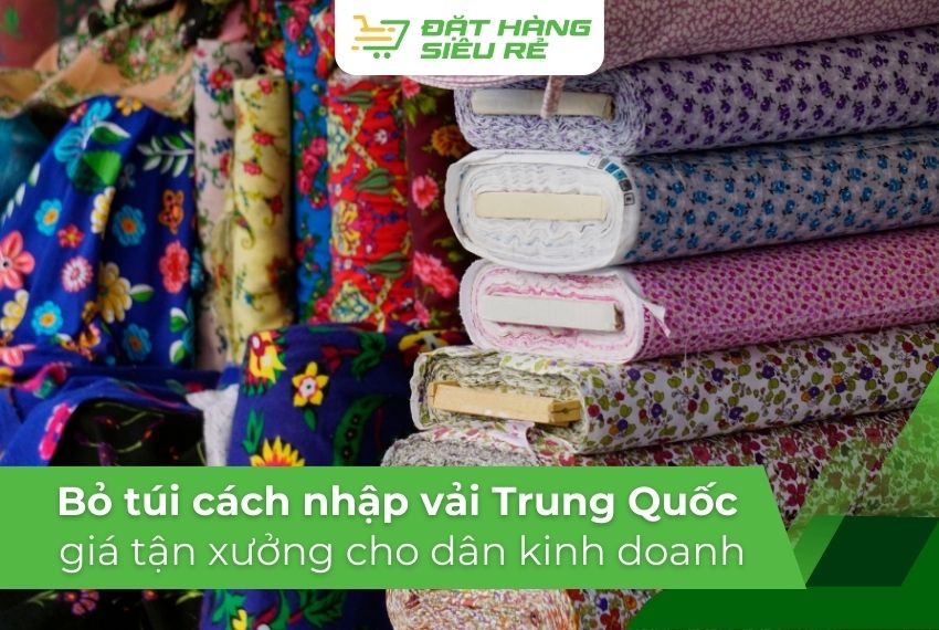Bỏ túi cách nhập vải Trung Quốc giá tận xưởng cho dân kinh doanh