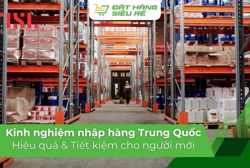 Kinh nghiệm nhập hàng Trung Quốc hiệu quả và tiết kiệm cho người mới