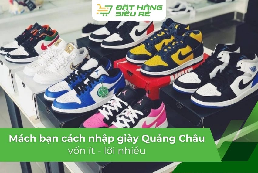 Mách bạn cách nhập giày sneaker Quảng Châu vốn ít - lời nhiều