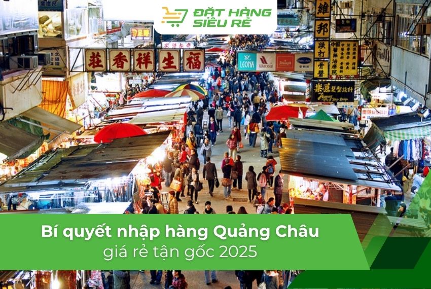Bí quyết nhập hàng Quảng Châu giá rẻ tận gốc 2025