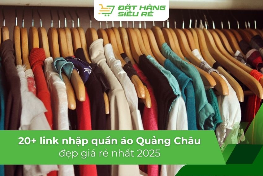 Tổng hợp 20+ link shop nhập quần áo Quảng Châu đẹp giá rẻ nhất 2025