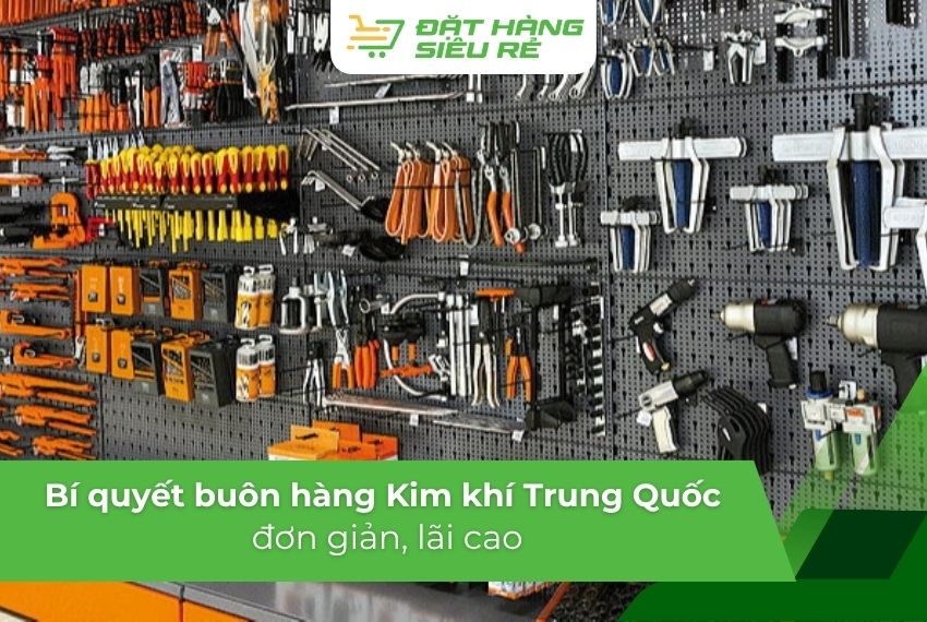 Bí quyết buôn hàng kim khí Trung Quốc lời cao cho dân buôn nhỏ