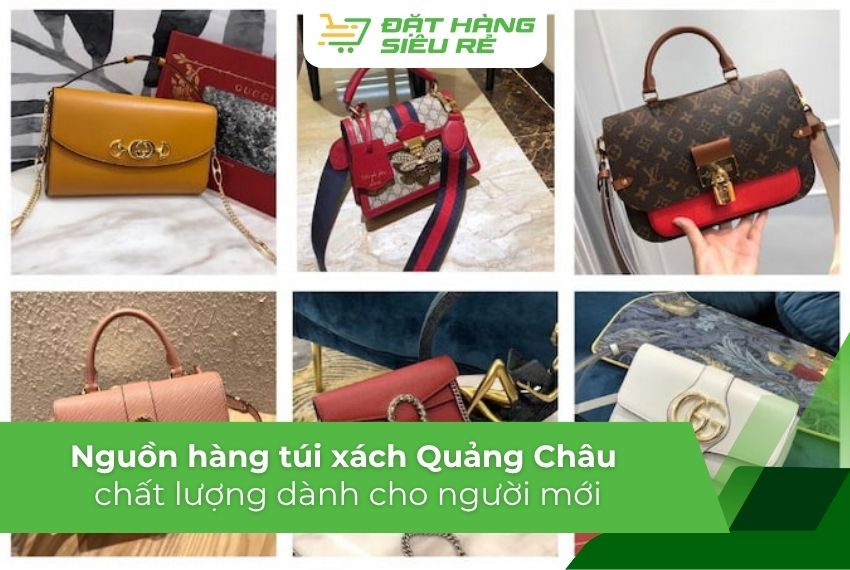 Nguồn hàng túi xách Quảng Châu giá rẻ cho người mới